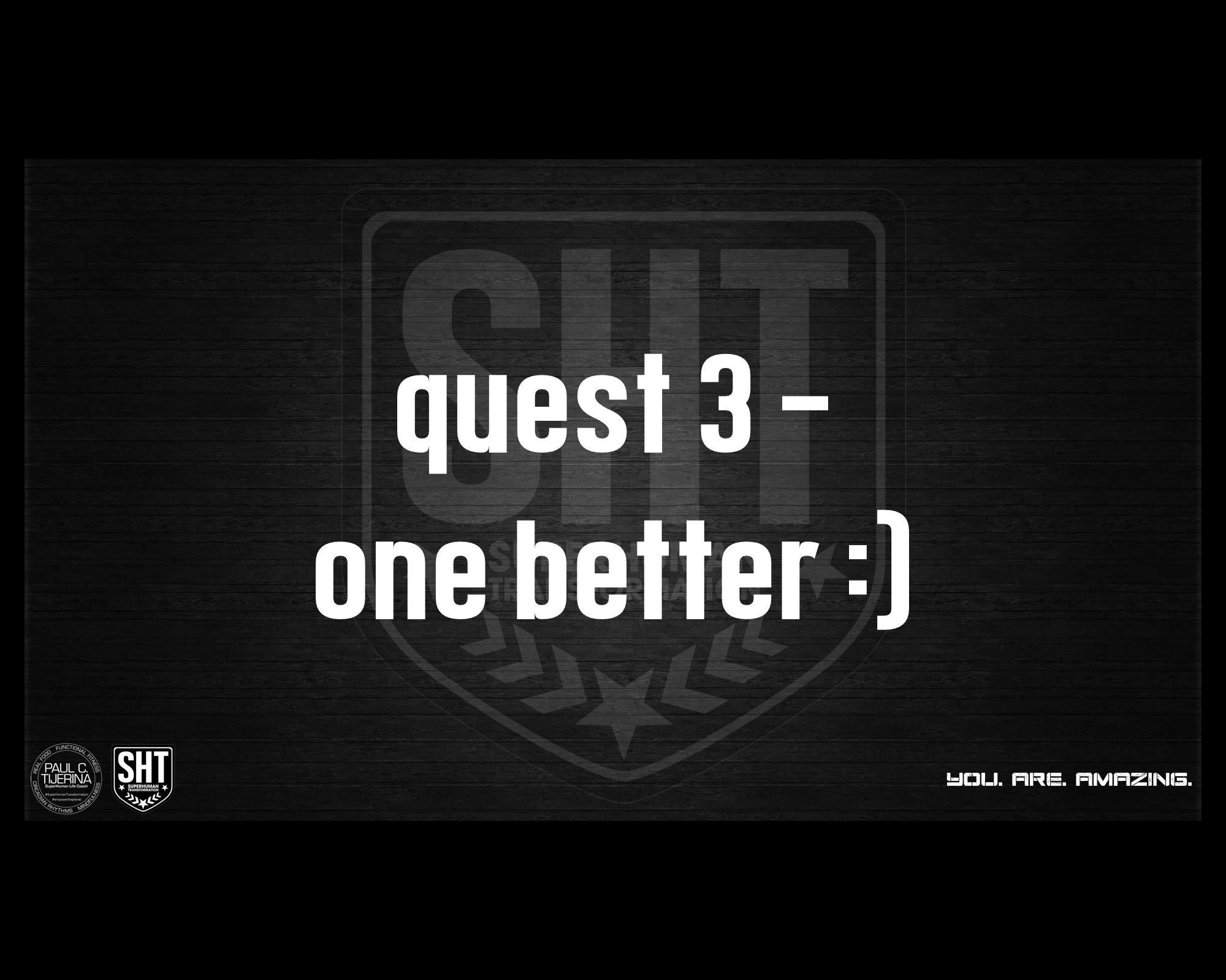 our latest quest!  quest 3 – one better :)